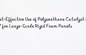 cost-effective use of polyurethane catalyst pc-77 for large-scale rigid foam panels