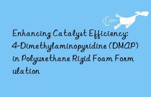 enhancing catalyst efficiency: 4-dimethylaminopyridine (dmap) in polyurethane rigid foam formulation