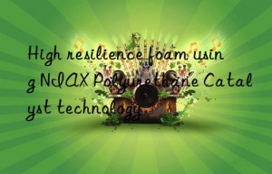 high resilience foam using niax polyurethane catalyst technology