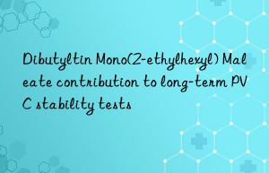 dibutyltin mono(2-ethylhexyl) maleate contribution to long-term pvc stability tests