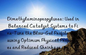 Dimethylaminopropylurea: Used in Balanced Catalyst Systems to Fine-Tune the Blow-Gel Profile, Ensuring Optimum Physical Properties and Reduced Shrinkage