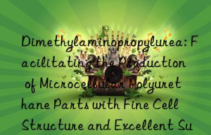 Dimethylaminopropylurea: Facilitating the Production of Microcellular Polyurethane Parts with Fine Cell Structure and Excellent Surface Finish Quality