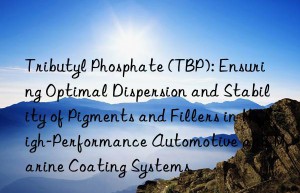 Tributyl Phosphate (TBP): Ensuring Optimal Dispersion and Stability of Pigments and Fillers in High-Performance Automotive and Marine Coating Systems
